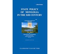 STATE POLICY OF MONGOLIA IN THE 13TH CENTURY: CIVILIZED WORLD OF NOMADS or MONGOLIAN STATEHOOD (LESSONS FROM HISTORY, MONGOL, TARTARI, TATAAR and other issues)