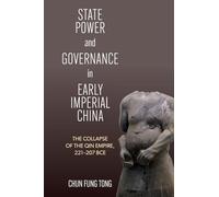 State Power and Governance in Early Imperial China: The Collapse of the Qin Empire, 221-207 Bce