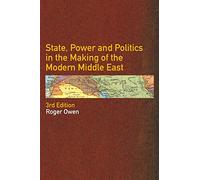 State, Power and Politics in the Making of the Modern Middle East