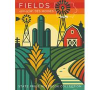 State Pride Notebook Collection: Iowa (Midwest) - Fields (41N-93W, Des Moines): State-Themed Notebook with Affirmations | Celebrate the U.S. State or Territory You Love with Pride