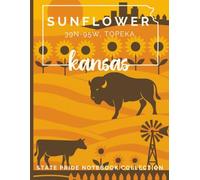 State Pride Notebook Collection: Kansas (Midwest) - Sunflower (39N-95W, Topeka): State-Themed Notebook with Affirmations | Celebrate the U.S. State or Territory You Love with Pride