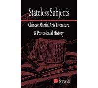 Stateless Subjects: Chinese Martial Arts Literature and Postcolonial History