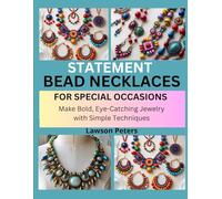 STATEMENT BEAD NECKLACES FOR SPECIAL OCCASIONS: Make Bold, Eye-Catching Jewelry with Simple Techniques