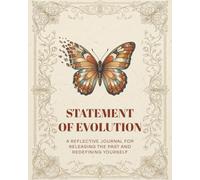 Statement of Evolution: A Reflective Journal for Releasing the Past and Redefining Yourself
