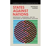 States Against Nations: Meritocracy, Patronage, and the Challenges of Bureaucratic Selection