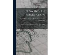 States Congress Senate Committee on Crow Indian Reservation (Copertina rigida)