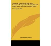 States Congress Testimony Taken by the Joint Select Committee (Copertina rigida)