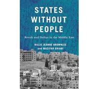 States Without People: Revolt and Defeat in the Middle East (McGill-Queen's Studies in Protest, Power, and Resistance, 9)