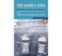 Stati mentali a rischio. Riconoscere, prevenire, curare nei giovani