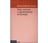 Stati, nazioni e nazionalismi in Europa - Grilli di Cortona Pietro
