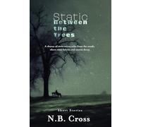Static Between the Trees: A haunting collection of unsettling, atmospheric short stories