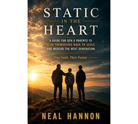 Static in the Heart: A Guide for Gen X Parents to Lead Themselves Back to Jesus and Mentor the Next Generation