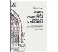Statica delle costruzioni storiche in muratura. Archi, volte, cupole, architetture monumentali, edifici sotto carichi verticali e sotto sisma