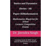 Statics and Dynamics (Series - 14): Complete Guide for RPSC School Lecturer Mathematics Competitive Exams