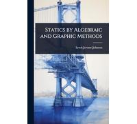 Statics by Algebraic and Graphic Methods