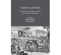 Statio Amoena: Sostare e vivere lungo le strade romane