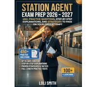 Station Agent Exam Prep 2026 - 2027: 450+ Practice Questions, Step-by-Step Explanations, and Strategies to Pass on Your First Attempt