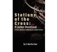 Stations of the Cross: A Lenten Devotional: 14 Prayers, Meditations & Reflections for Longtime Catholics