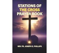 Stations Of The Cross Prayer Book: Scripture, Meditations, and Prayers for Lent and Personal Devotion
