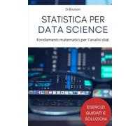 Statistica per Data Science: Fondamenti matematici per l'analisi dati