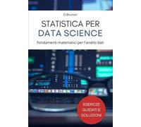 Statistica per Data Science: Fondamenti matematici per l'analisi dati