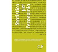 Statistica per l'economia: Manuale Pratico Operativo: Descrittiva, Probabilità e Inferenza. Metodo Risolutivo ed Eserciziario Svolto per le Prove Scritte Universitarie