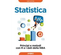 STATISTICA. PRINCIPI E METODI CON R E I DATI DELLA NBA - SUTTON GARY - Apogeo