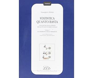 Statistica quanto basta. Una scatola degli attrezzi per gli studi economici e sociali. La grammatica della variabilità (Vol. 1)