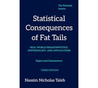 Statistical Consequences of Fat Tails: Real World Preasymptotics, Epistemology, and Applications (Revised Edition)
