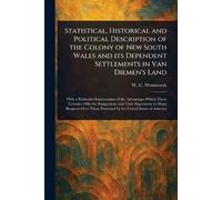 Statistical, Historical and Political Description of the Colony of New South Wales and Its Dependent Settlements in Van Diemen's Land
