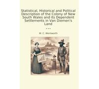 Statistical, Historical and Political Description of the Colony of New South Wales and its Dependent Settlements in Van Diemen's Land