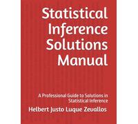 Statistical Inference Solutions Manual: A Professional Guide to Solutions in Statistical Inference