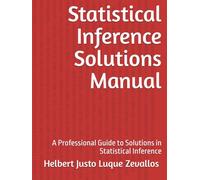 Statistical Inference Solutions Manual: A Professional Guide to Solutions in Statistical Inference