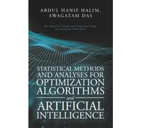 Statistical Methods and Analyses for Optimization Algorithms and Artificial Intelligence: An Intuitive Guide and Practical Steps of Learning from Data