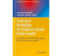 Statistical Modelling for Evidence-based Public Health: Case Studies in HIV/AIDS Epidemiology and Child and Maternal Health