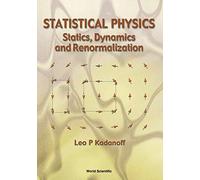 STATISTICAL PHYSICS STATICS, DYNAMICS AND RENORMALIZATION