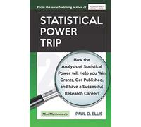 Statistical Power Trip: How the Analysis of Statistical Power will Help you Win Grants, Get Published, and Have a Successful Research Career!