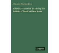 Statistical Tables from the History and Statistics of American Water Works