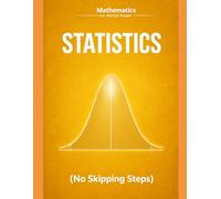 Statistics and Probability for Normal People: A Step-by-Step Guide (No Skipped Steps): 5