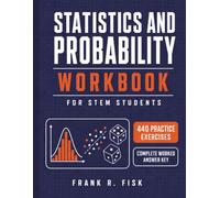 Statistics And Probability Workbook For STEM Students: 440 Practice Exercises