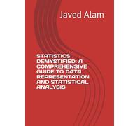 STATISTICS DEMYSTIFIED: A COMPREHENSIVE GUIDE TO DATA REPRESENTATION AND STATISTICAL ANALYSIS