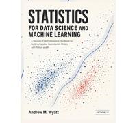 STATISTICS FOR DATA SCIENCE AND MACHINE LEARNING: A Decision-First Professional Handbook for Building Reliable, Reproducible Models with Python and R