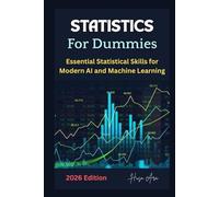 Statistics For Dummies: Essential Statistical Skills for Modern AI and Machine Learning