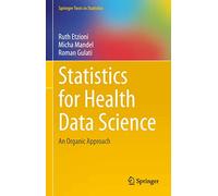 Statistics for Health Data Science: An Organic Approach