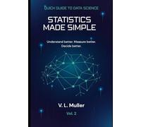 Statistics Made Simple: Understand better. Measure better. Decide better.: 2