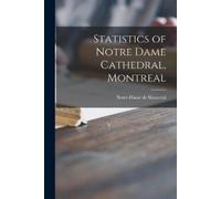 Statistics of Notre Dame Cathedral, Montreal [microform] (Tascabile)