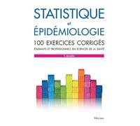 Statistique et épidémiologie: 100 exercices corrigés - Etudiants et professionnels en sciences de la santé
