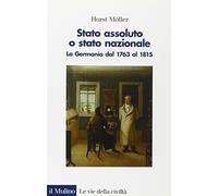 Stato assoluto o Stato nazionale. La Germania dal 1763 al 1815