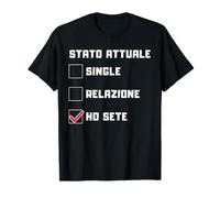 Stato Attuale Ho Sete Regalo Divertente Uomo Donna Maglietta