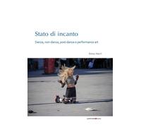 Stato di incanto. Danza, non-danza, post-danza e performance art